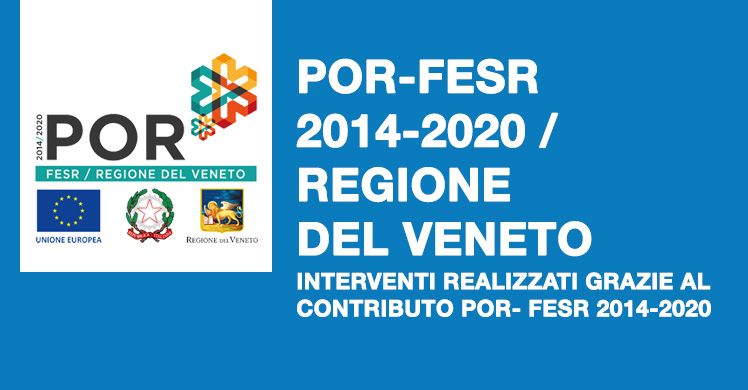 POR-FESR 2014-2020 / Regione del Veneto – Interventi realizzati grazie al contributo POR- FESR 2014-2020